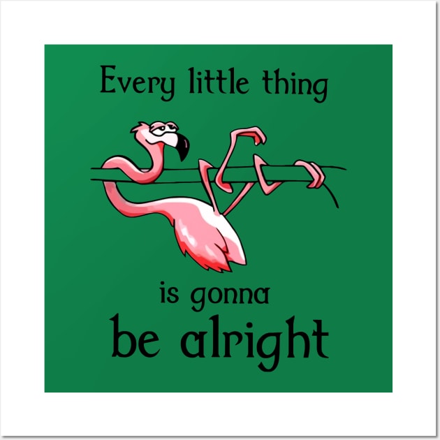 Flamingo Every Little Thing Is Gonna Be Alright Wall Art by sueannharley12